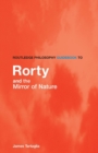 Routledge Philosophy GuideBook to Rorty and the Mirror of Nature - Book