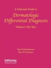 A Clinician's Guide to Dermatologic Differential Diagnosis : The Text Volume 1 - Book
