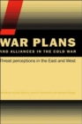 War Plans and Alliances in the Cold War : Threat Perceptions in the East and West - Book