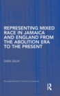 Representing Mixed Race in Jamaica and England from the Abolition Era to the Present - Book