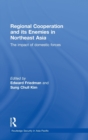 Regional Co-operation and Its Enemies in Northeast Asia : The Impact of Domestic Forces - Book
