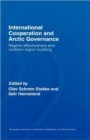 International Cooperation and Arctic Governance : Regime Effectiveness and Northern Region Building - Book