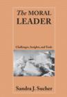 The Moral Leader : Challenges, Tools and Insights - Book