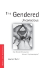 The Gendered Unconscious : Can Gender Discourses Subvert Psychoanalysis? - Book