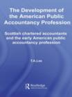 The Development of the American Public Accounting Profession : Scottish Chartered Accountants and the Early American Public Accountancy Profession - Book