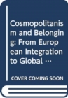 Cosmopolitanism and Belonging : From European Integration to Global Hopes and Fears - Book