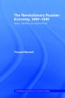The Revolutionary Russian Economy, 1890-1940 : Ideas, Debates and Alternatives - Book