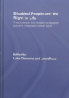 Disabled People and the Right to Life : The Protection and Violation of Disabled People’s Most Basic Human Rights - Book