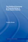 The Political Economy of Peacebuilding in Post-Dayton Bosnia - Book