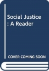 Social Justice : A Reader - Book
