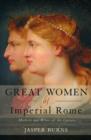 Great Women of Imperial Rome : Mothers and Wives of the Caesars - Book