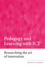 Pedagogy and Learning with ICT : Researching the Art of Innovation - Book