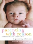 Parenting with Reason : Evidence-Based Approaches to Parenting Dilemmas - Book