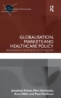 Globalisation, Markets and Healthcare Policy : Redrawing the Patient as Consumer - Book
