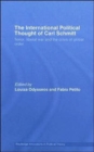 The International Political Thought of Carl Schmitt : Terror, Liberal War and the Crisis of Global Order - Book