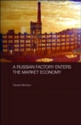 A Russian Factory Enters the Market Economy - Book