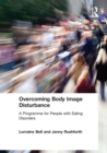 Overcoming Body Image Disturbance : A Programme for People with Eating Disorders - Book