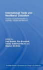 International Trade and Neoliberal Globalism : Towards Re-peripheralisation in Australia, Canada and Mexico? - Book