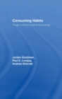 Consuming Habits: Global and Historical Perspectives on How Cultures Define Drugs : Drugs in History and Anthropology - Book
