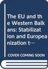 The EU and the Western Balkans : Stabilization and Europeanization Through Enlargement - Book