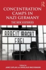 Concentration Camps in Nazi Germany : The New Histories - Book