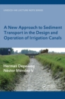 A New Approach to Sediment Transport in the Design and Operation of Irrigation Canals : UNESCO-IHE Lecture Note Series - Book