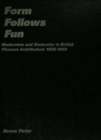 Form Follows Fun : Modernism and Modernity in British Pleasure Architecture 1925–1940 - Book
