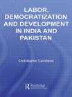Labor, Democratization and Development in India and Pakistan - Book