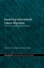 Governing International Labour Migration : Current Issues, Challenges and Dilemmas - Book