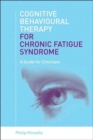 Cognitive Behavioural Therapy for Chronic Fatigue Syndrome : A Guide for Clinicians - Book