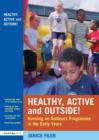 Healthy, Active and Outside! : Running an Outdoors Programme in the Early Years - Book