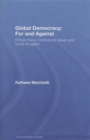 Global Democracy: For and Against : Ethical Theory, Institutional Design and Social Struggles - Book