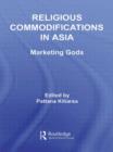 Religious Commodifications in Asia : Marketing Gods - Book
