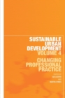 Sustainable Urban Development Volume 4 : Changing Professional Practice - Book