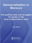 Democratization in Morocco : The Political Elite and Struggles for Power in the Post-Independence State - Book