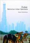 Dubai: Behind an Urban Spectacle - Book