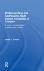 Understanding and Addressing Adult Sexual Attraction to Children : A Study of Paedophiles in Contemporary Society - Book