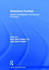 Globalised Football : Nations and Migration, the City and the Dream - Book