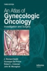 An Atlas of Gynecologic Oncology : Investigation and Surgery - Book