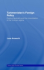 Turkmenistan's Foreign Policy : Positive Neutrality and the consolidation of the Turkmen Regime - Book