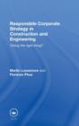 Responsible Corporate Strategy in Construction and Engineering : Doing the Right Thing? - Book