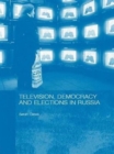 Television, Democracy and Elections in Russia - Book