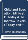 Child and Education: Mini-set D Today & Tomorrow  2 vols : Today and Tomorrow - Book