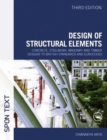Design of Structural Elements : Concrete, Steelwork, Masonry and Timber Designs to British Standards and Eurocodes, Third Edition - Book