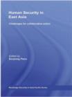 Human Security in East Asia : Challenges for Collaborative Action - Book