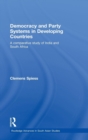 Democracy and Party Systems in Developing Countries : A comparative study of India and South Africa - Book