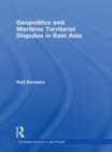 Geopolitics and Maritime Territorial Disputes in East Asia - Book