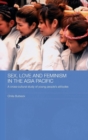 Sex, Love and Feminism in the Asia Pacific : A Cross-Cultural Study of Young People's Attitudes - Book