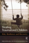 Treating Traumatized Children : Risk, Resilience and Recovery - Book