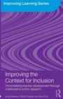 Improving the Context for Inclusion : Personalising Teacher Development through Collaborative Action Research - Book